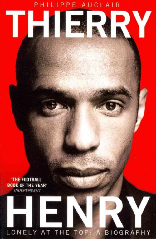 Thierry Henry: Lonely at the Top - Philippe Auclair - Kirjat - Pan Macmillan - 9781447236832 - torstai 18. heinäkuuta 2013