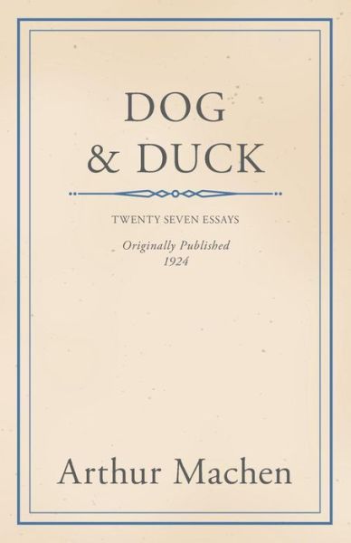 Dog and Duck - Arthur Machen - Books - Read Books - 9781447418832 - July 11, 2011