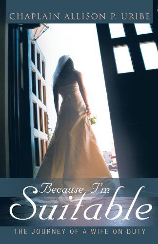 Cover for Allison P. Uribe · Because I'm Suitable: the Journey of a Wife on Duty (Paperback Book) (2012)