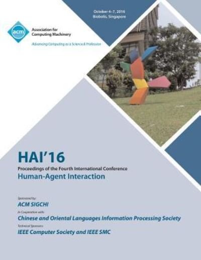 HAI 16 4th International Conference on Human Agent Interaction - Hai 16 Conference Committee - Books - ACM - 9781450346832 - November 21, 2016