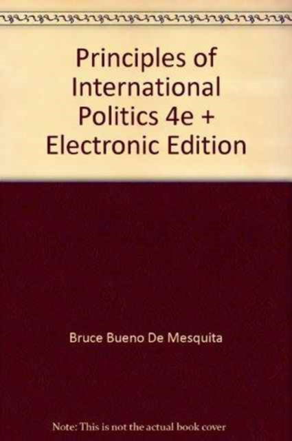 Cover for Bueno De Mesquita, Bruce (New York University) · Principles of International Politics 4e + Electronic Edition (Book pack) [4th Revised edition] (2012)