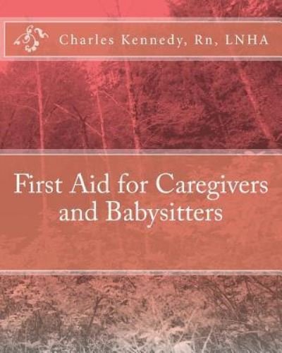 Cover for Rn Lnha Charles Kennedy · First Aid for Caregivers and Babysitters (Pocketbok) (2010)