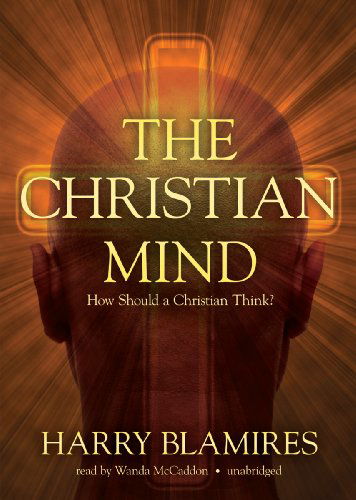 Cover for Harry Blamires · The Christian Mind: How Should a Christian Think? (Audiobook (CD)) [Library, Unabridged Library edition] (2011)