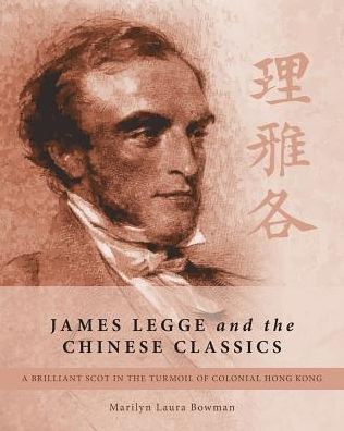 Cover for Marilyn Laura Bowman · James Legge and the Chinese Classics : A brilliant Scot in the turmoil of colonial Hong Kong (Paperback Bog) (2016)