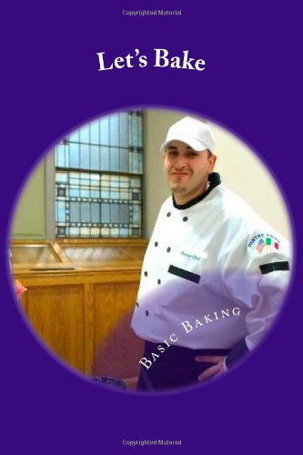 Let's Bake: Basic Baking - Chef David Ladjouzi - Libros - CreateSpace Independent Publishing Platf - 9781461108832 - 18 de febrero de 2014