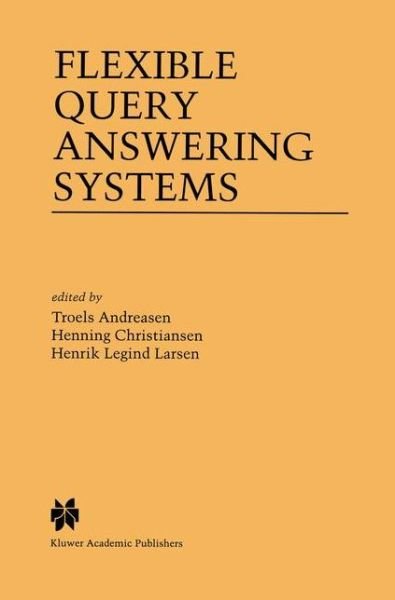 Flexible Query Answering Systems - Troels Andreasen - Libros - Springer-Verlag New York Inc. - 9781461377832 - 12 de octubre de 2012