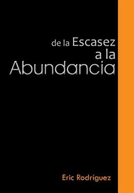 Cover for Eric Rodriguez · De La Escasez a La Abundancia (Hardcover Book) (2013)
