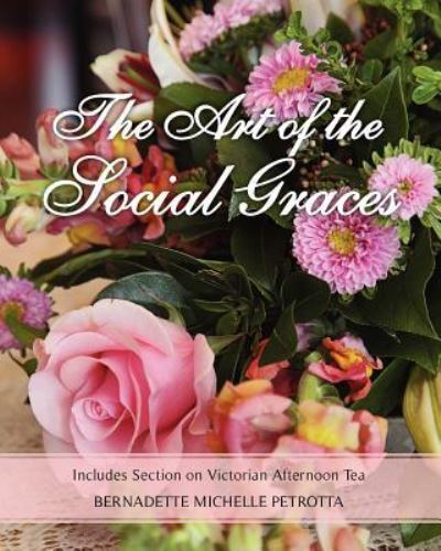 Cover for Ms Bernadette Michelle Petrotta · The Art of the Social Graces: Includes Section on Victorian Afternoon Tea (Paperback Book) (2012)