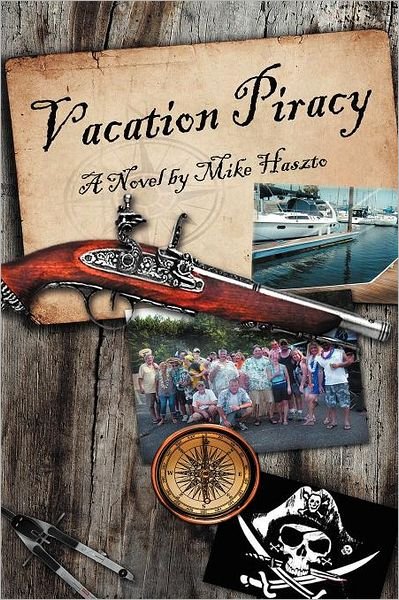 Vacation Piracy - Mike Haszto - Książki - Authorhouse - 9781468505832 - 14 grudnia 2011