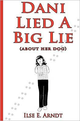 Cover for Ilse E Arndt · Dani Lied a Big Lie: About Her Dog (Pocketbok) (2012)
