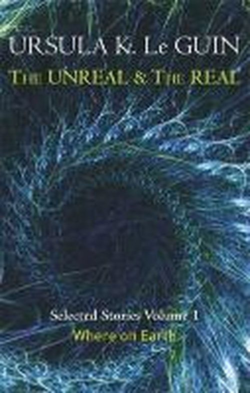 Cover for Ursula K. Le Guin · The Unreal and the Real Volume 1: Volume 1: Where on Earth (Taschenbuch) (2014)