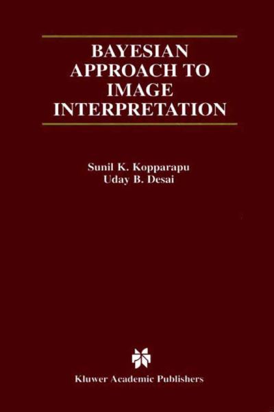 Cover for Sunil K. Kopparapu · Bayesian Approach to Image Interpretation - The Springer International Series in Engineering and Computer Science (Paperback Book) [Softcover reprint of the original 1st ed. 2001 edition] (2013)