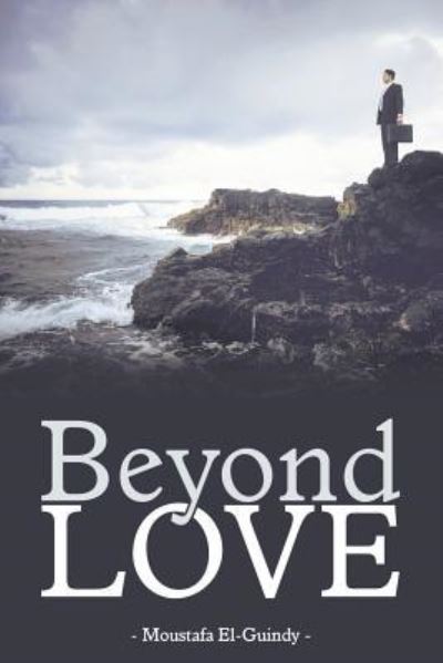 Cover for Moustafa El-Guindy · Beyond Love (Paperback Book) (2015)