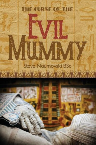 The Curse of the Evil Mummy - Steve Naumovski Bsc - Książki - Dorrance Publishing Co. - 9781480947832 - 11 grudnia 2017