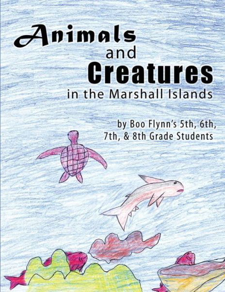 Cover for Boo Flynn\'s 5th, 6th 7th, and 8th Grad · Animals and Creatures in the Marshall Islands (Taschenbuch) (2013)