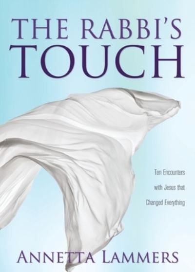 Cover for Annetta Lammers · The Rabbi's Touch: Ten Encounters with Jesus that Changed Everything (Paperback Book) (2020)