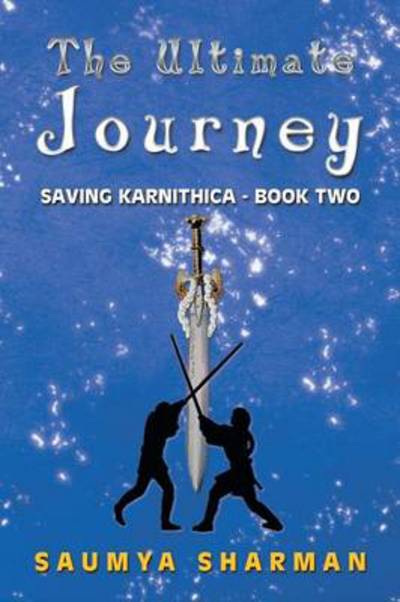 Cover for Saumya Sharman · The Ultimate Journey: Saving Karnithica - Book Two (Paperback Book) (2014)