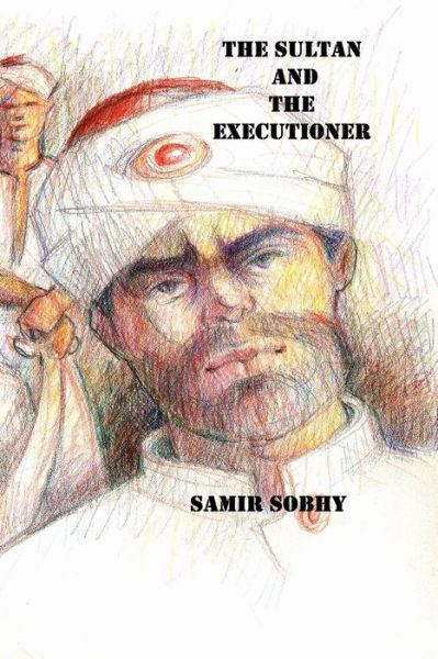 Cover for Samir Sobhy · The Sultan and the Executioner: a Play in Three Acts (Paperback Book) (2014)