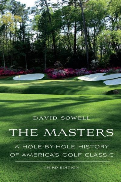 Cover for David Sowell · The Masters: A Hole-by-Hole History of America's Golf Classic (Hardcover Book) [Third edition] (2019)