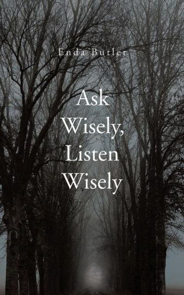 Ask Wisely, Listen Wisely - Enda Butler - Books - AuthorHouseUK - 9781496986832 - July 31, 2014