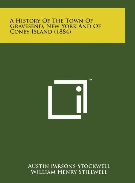 Cover for Austin Parsons Stockwell · A History of the Town of Gravesend, New York and of Coney Island (1884) (Hardcover Book) (2014)