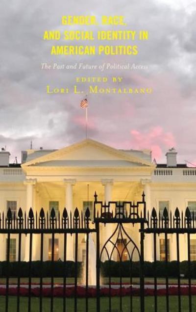 Cover for Lori L. Montalbano · Gender, Race, and Social Identity in American Politics: The Past and Future of Political Access - Media, Culture, and the Arts (Hardcover Book) (2019)