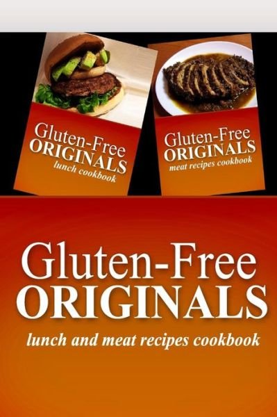 Cover for Gluten Free Originals · Gluten-free Originals - Lunch and Meat Recipes Cookbook: Practical and Delicious Gluten-free, Grain Free, Dairy Free Recipes (Paperback Book) (2014)
