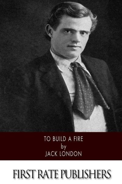 To Build a Fire - Jack London - Books - CreateSpace Independent Publishing Platf - 9781500104832 - June 6, 2014