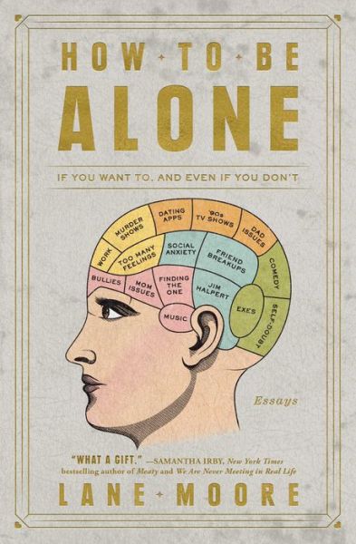 Cover for Lane Moore · How to Be Alone: If You Want To, and Even If You Don't (Paperback Book) (2018)