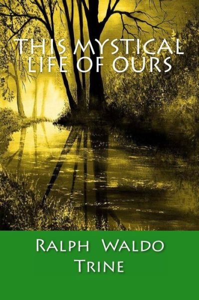 Cover for Ralph Waldo Trine · This Mystical Life of Ours (Pocketbok) (2014)