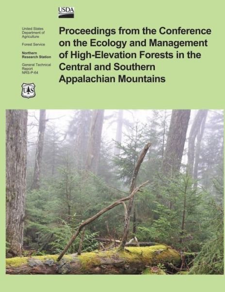 Proceedings from the Confrence on the Ecology and Management of High- Elevation Forests in the Central and Southern Appalachian Mountains - U S Department of Agriculture - Boeken - Createspace - 9781505815832 - 3 januari 2015