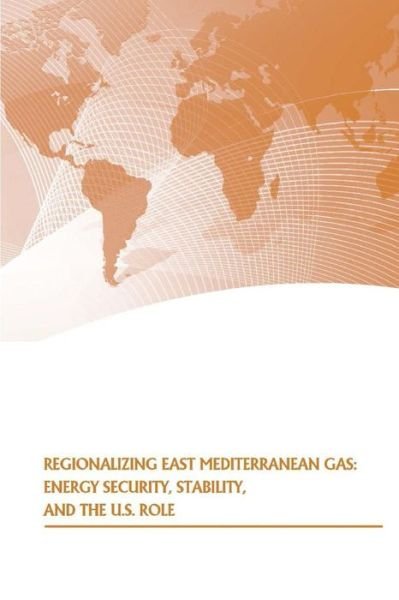 Cover for Strategic Studies Institute · Regionalizing East Mediterranean Gas: Energy Security, Stability, and the U.s. Role (Paperback Bog) (2015)