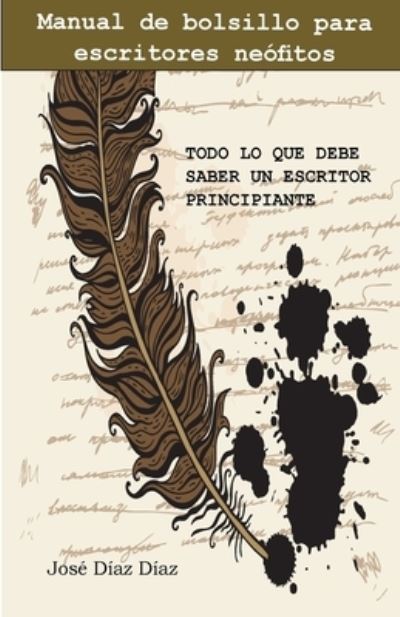 Cover for Diaz Diaz José · Todo lo que debe saber un escritor principiante : Manual de bolsillo para escritores neófitos (Paperback Book) (2015)