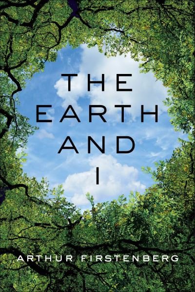 Arthur Firstenberg · The Earth and I (Hardcover Book) (2024)