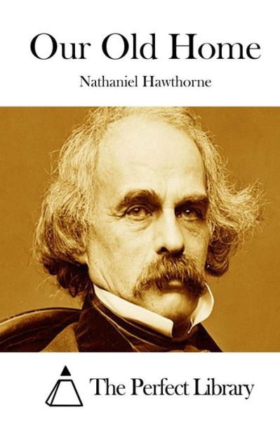 Our Old Home - Nathaniel Hawthorne - Books - Createspace - 9781511854832 - April 22, 2015