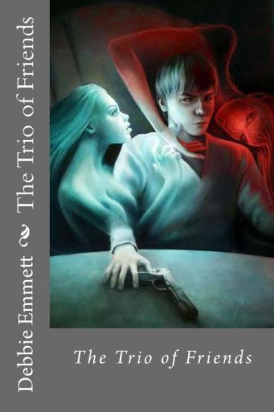 Cover for Mrs Debbie Joy Emmett Pastor · The Trio of Friends (Paperback Book) (2015)