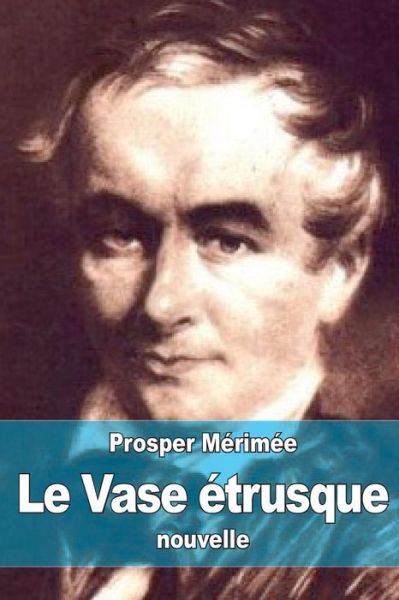 Le Vase Etrusque - Prosper Merimee - Bücher - Createspace - 9781517162832 - 2. September 2015