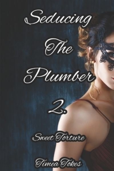 Seducing the Plumber 2 - Timea Tokes - Boeken - Independently Published - 9781521048832 - 11 april 2017
