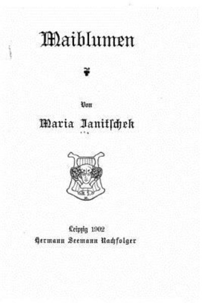 Maiblumen - Maria Janitschek - Books - Createspace Independent Publishing Platf - 9781523213832 - 2016