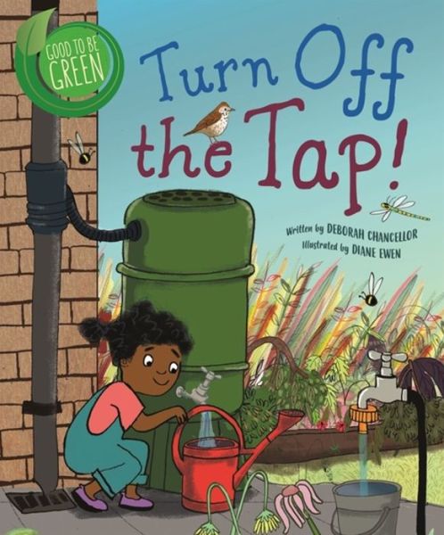 Cover for Deborah Chancellor · Good to be Green: Turn off the Tap - Good to be Green (Hardcover Book) [Illustrated edition] (2019)