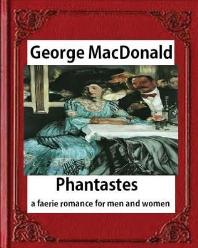 Phantastes - George MacDonald - Livres - Createspace Independent Publishing Platf - 9781530734832 - 25 mars 2016