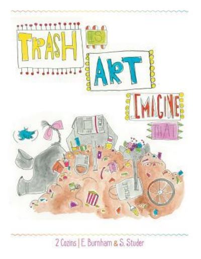 Cover for E Burnham · Trash Is Art: Imagine That (Paperback Book) (2018)