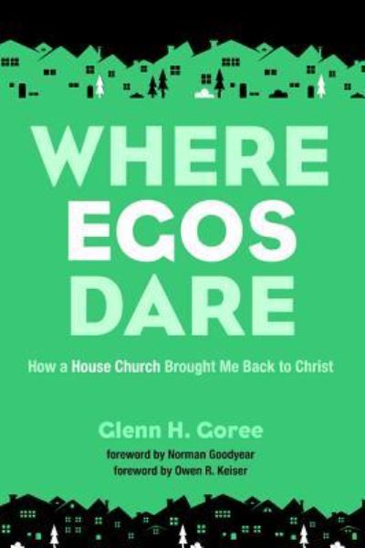 Where Egos Dare - Glenn Goree - Other - Wipf & Stock Publishers - 9781532615832 - January 31, 2017
