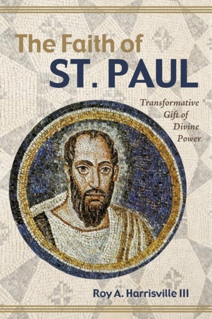Cover for Roy A Harrisville · The Faith of St. Paul: Transformative Gift of Divine Power (Pocketbok) (2019)