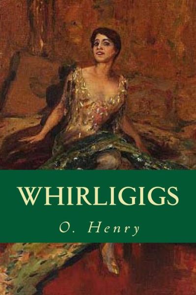 Whirligigs - O Henry - Books - Createspace Independent Publishing Platf - 9781535416832 - July 27, 2016