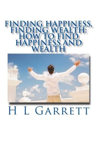 Cover for H L Garrett · Finding Happiness, Finding Wealth (Pocketbok) (2016)