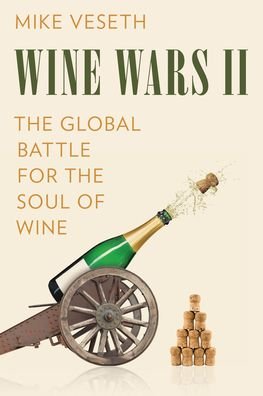 Cover for Veseth, Mike, Editor of The Wine Economist newsletter and author of Wine Wars II · Wine Wars II: The Global Battle for the Soul of Wine (Paperback Book) (2022)