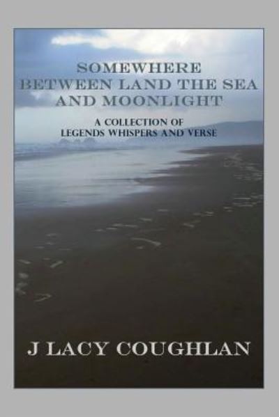 Cover for J Lacy Coughlan · Somewhere Between Land the Sea and Moonlight (Taschenbuch) (2016)