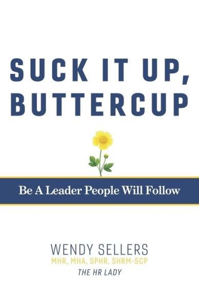 Cover for Wendy Sellers MHR MHA SHRM-SCP · Suck It Up, Buttercup (Paperback Book) (2018)