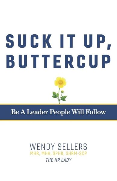 Cover for Wendy Sellers MHR MHA SHRM-SCP · Suck It Up, Buttercup (Paperback Bog) (2018)